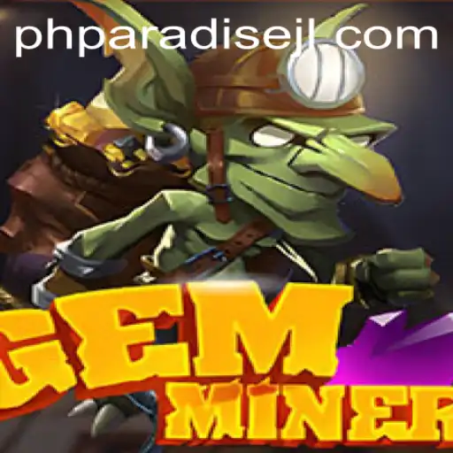 Unearth the Riches of GemMiner: A Journey into the World of phparadise